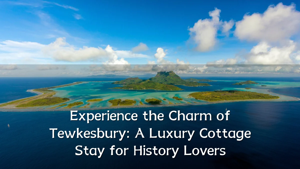 Experience the Charm of Tewkesbury: A Luxury Cottage Stay for History Lovers