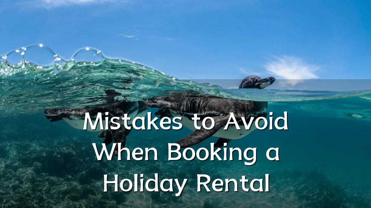 Mistakes to Avoid When Booking a Holiday Rental