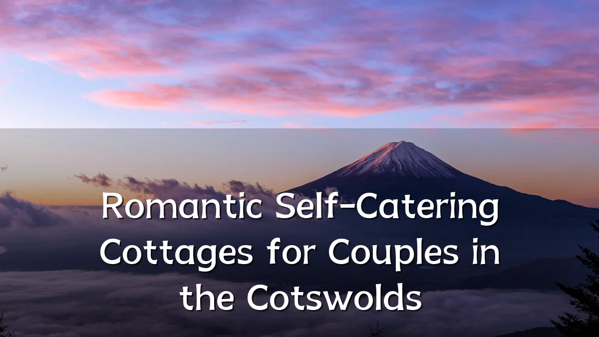 Romantic Self-Catering Cottages for Couples in the Cotswolds