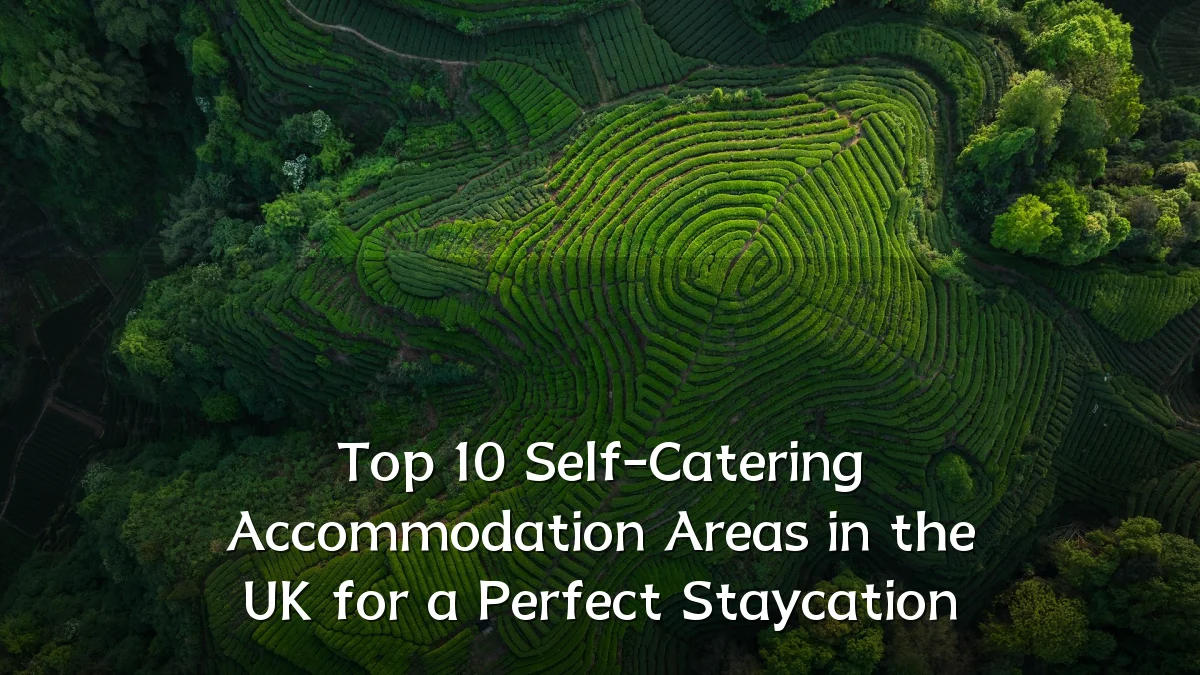 Top 10 Self-Catering Accommodation Areas in the UK for a Perfect Staycation