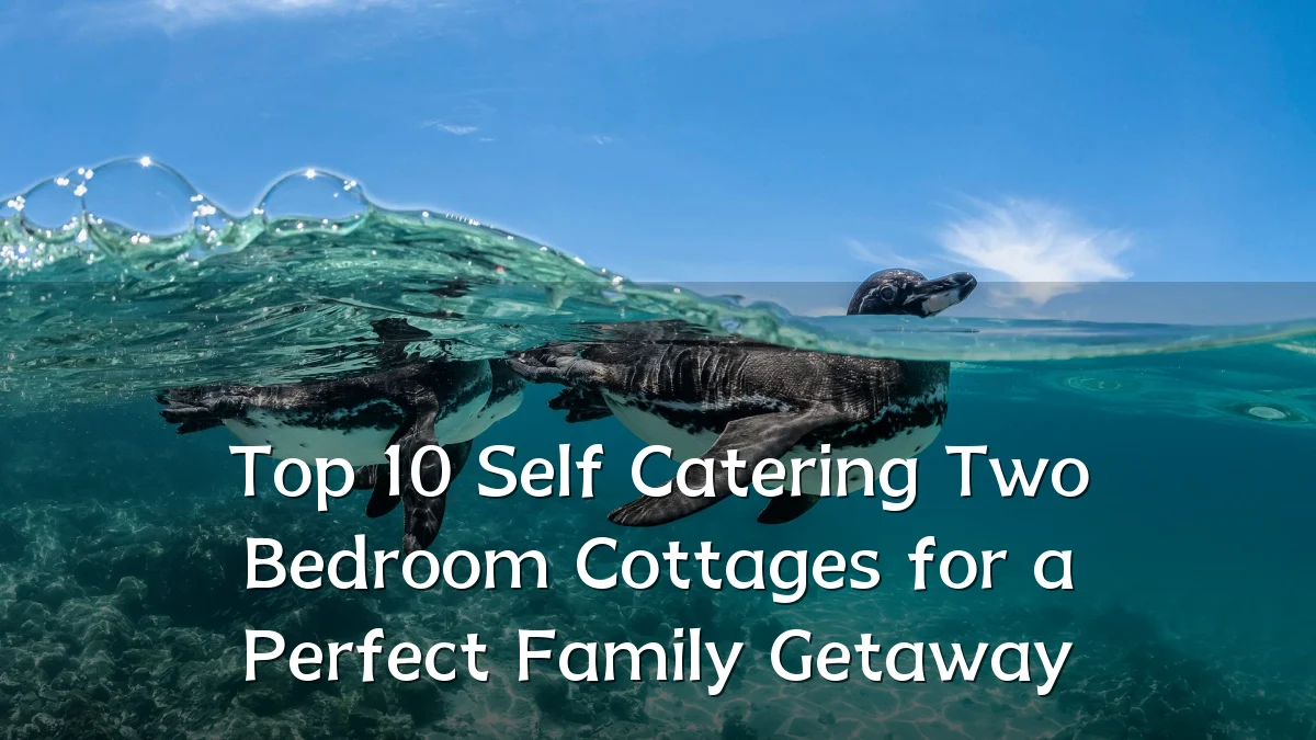 Top 10 Self Catering Two Bedroom Cottages for a Perfect Family Getaway