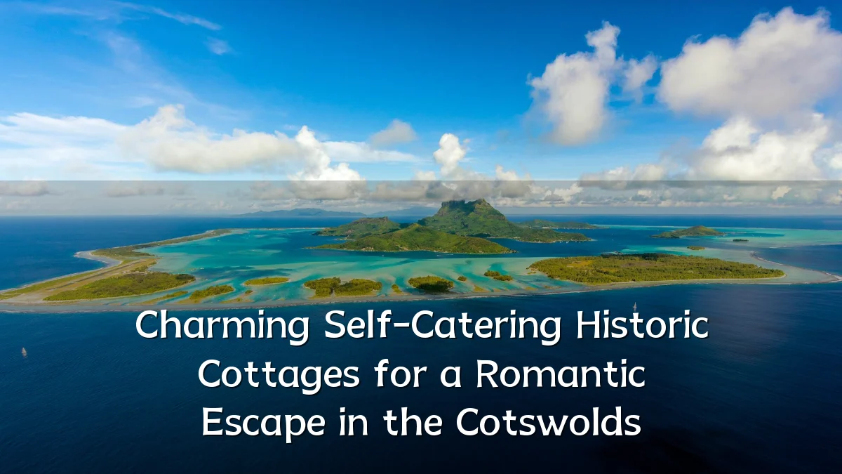 Charming Self-Catering Historic Cottages for a Romantic Escape in the Cotswolds