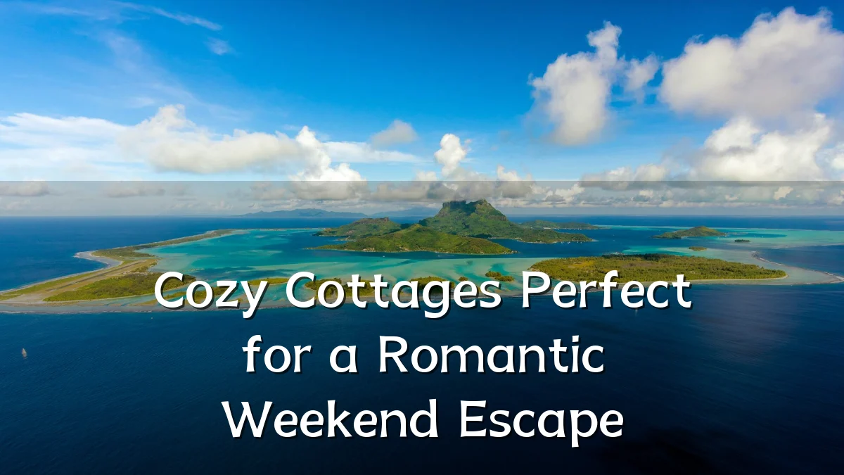 Cozy Cottages Perfect for a Romantic Weekend Escape