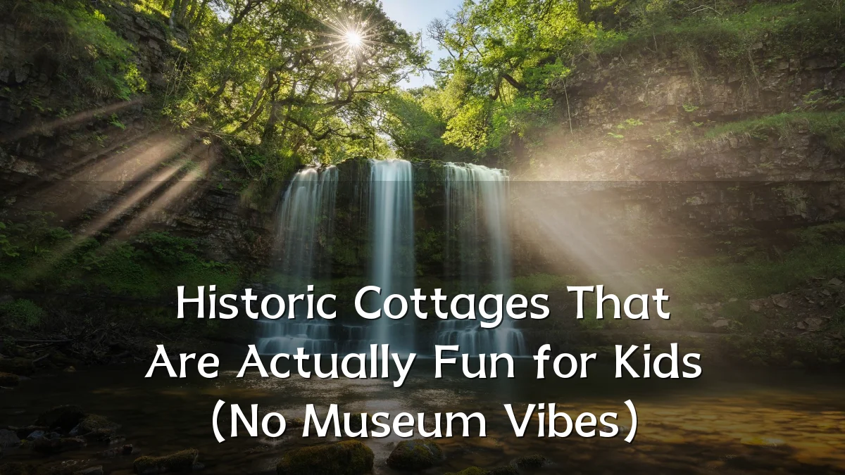 Historic Cottages That Are Actually Fun for Kids (No Museum Vibes)