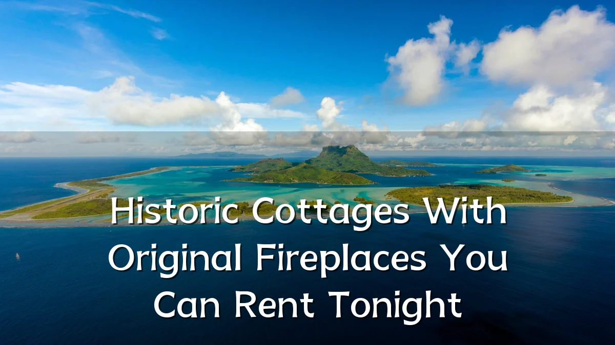 Historic Cottages With Original Fireplaces You Can Rent Tonight