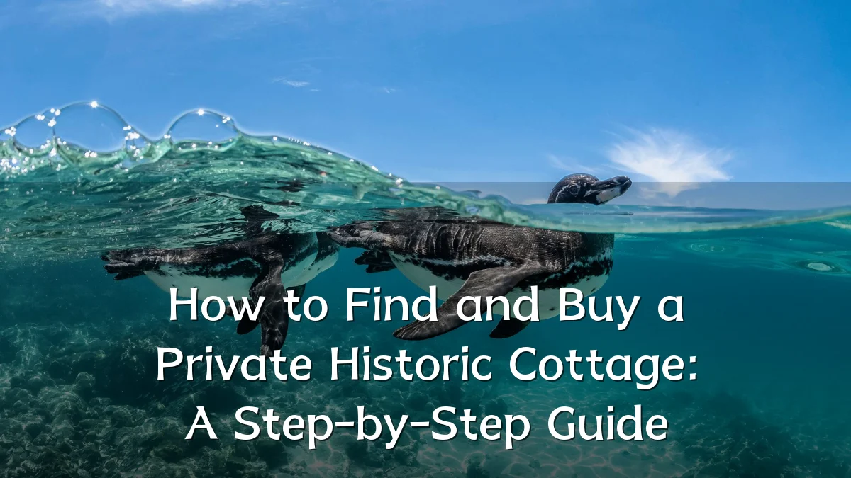 How to Find and Buy a Private Historic Cottage: A Step-by-Step Guide