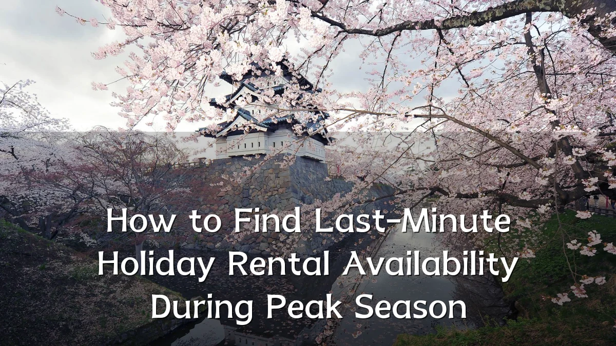 How to Find Last-Minute Holiday Rental Availability During Peak Season