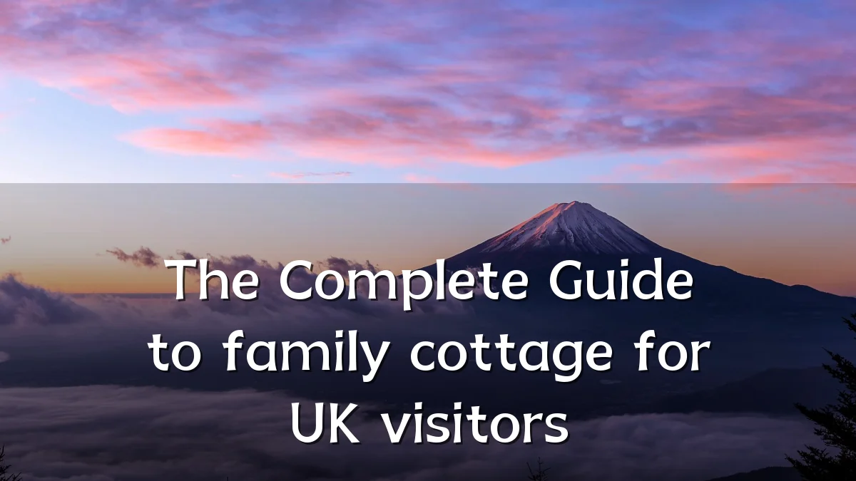 The Complete Guide to family cottage for UK visitors