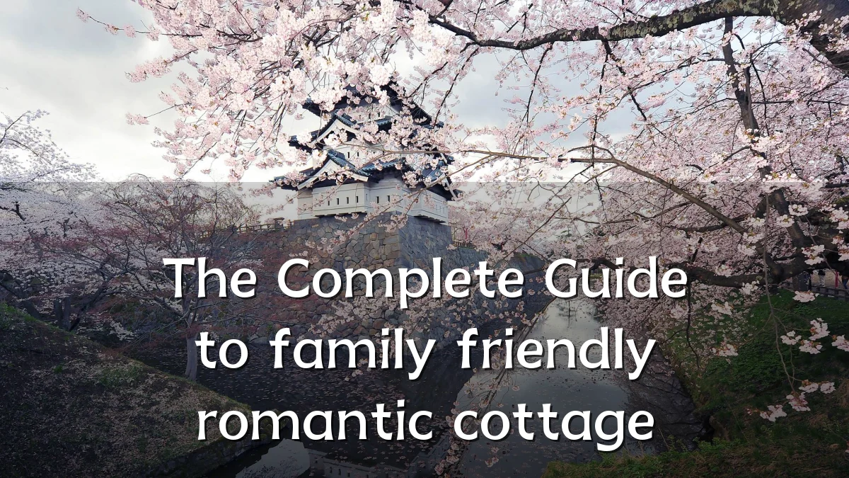 The Complete Guide to family friendly romantic cottage