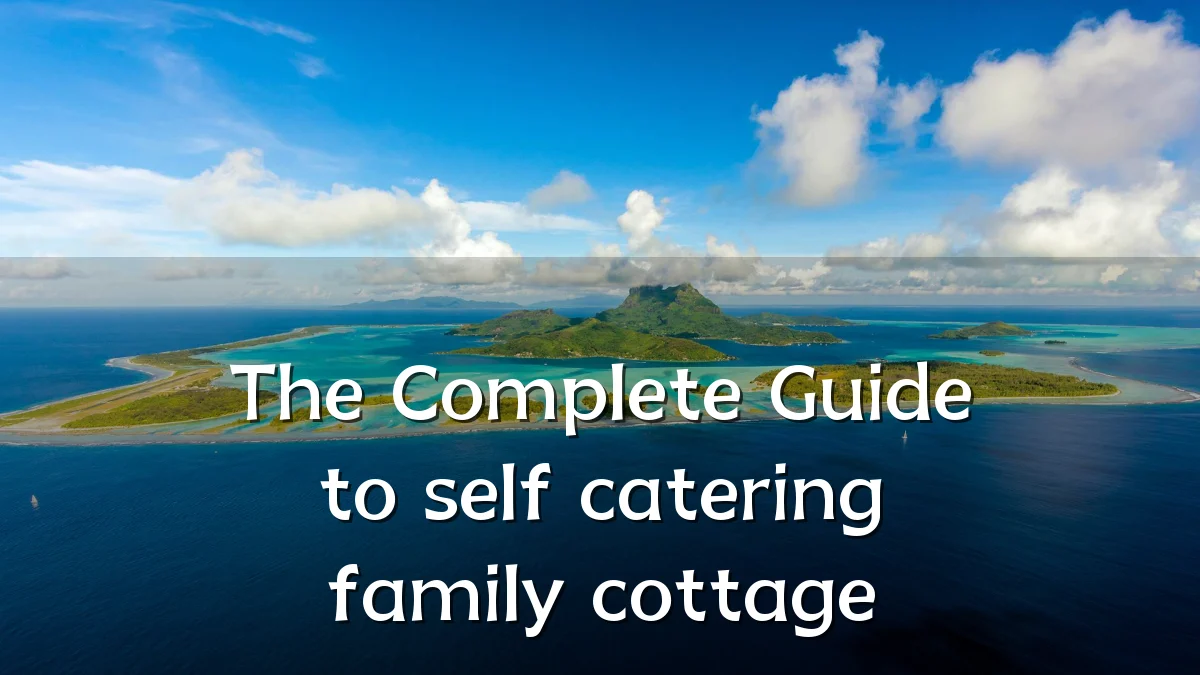 The Complete Guide to self catering family cottage