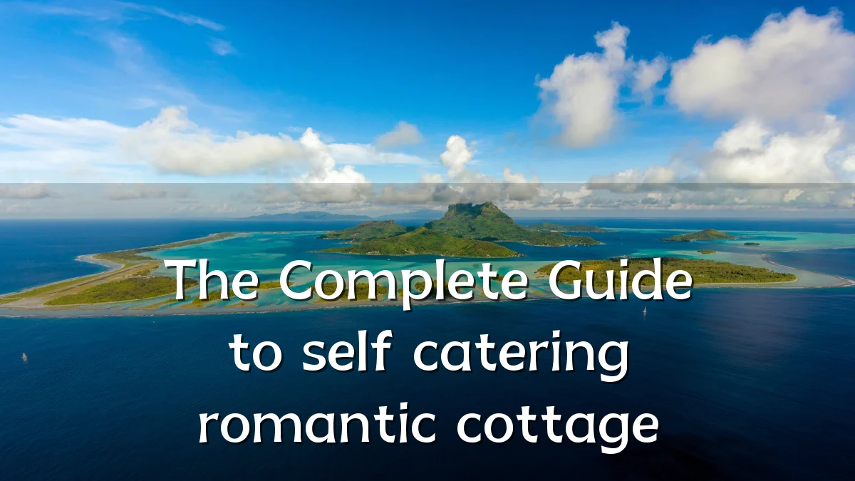 The Complete Guide to self catering romantic cottage