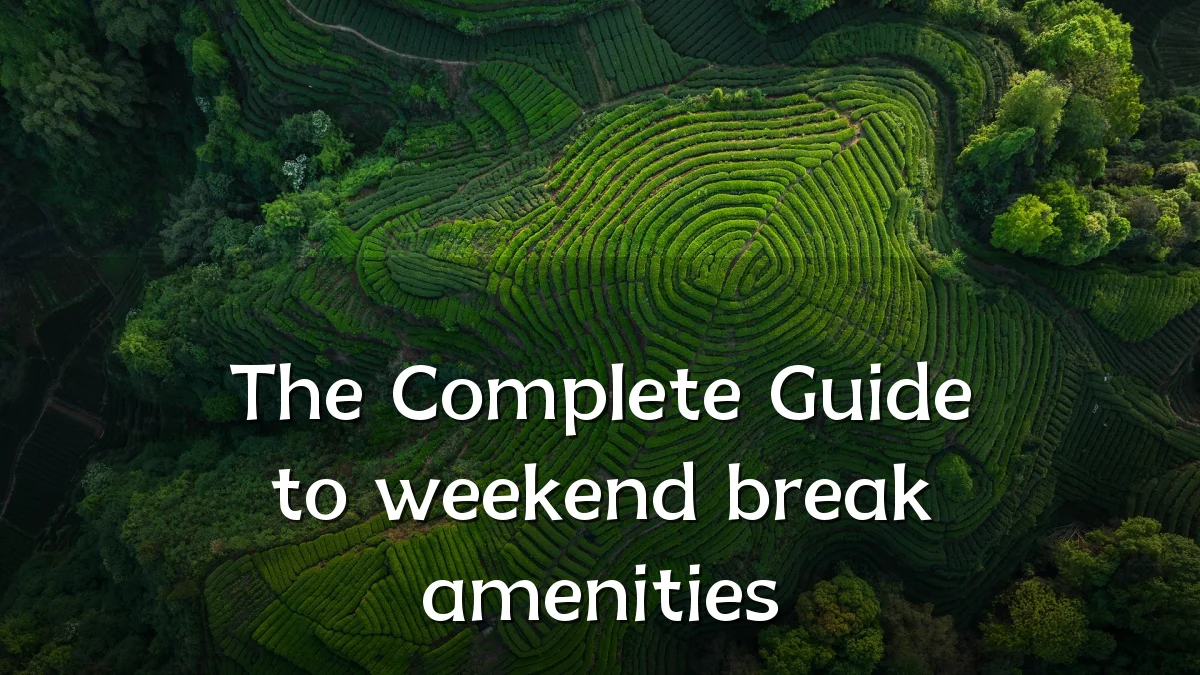 The Complete Guide to weekend break amenities
