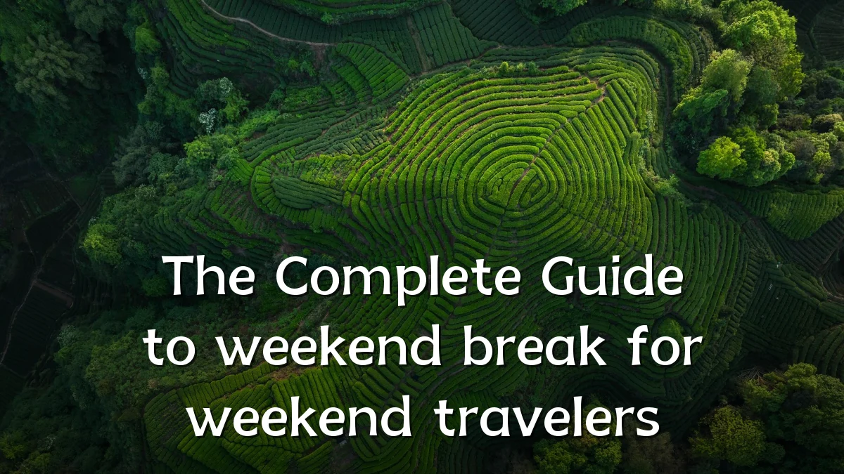 The Complete Guide to weekend break for weekend travelers