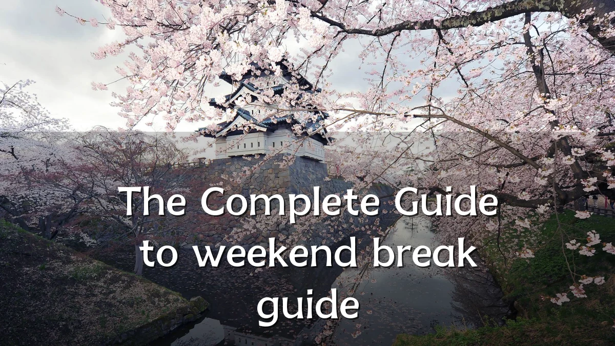 The Complete Guide to weekend break guide