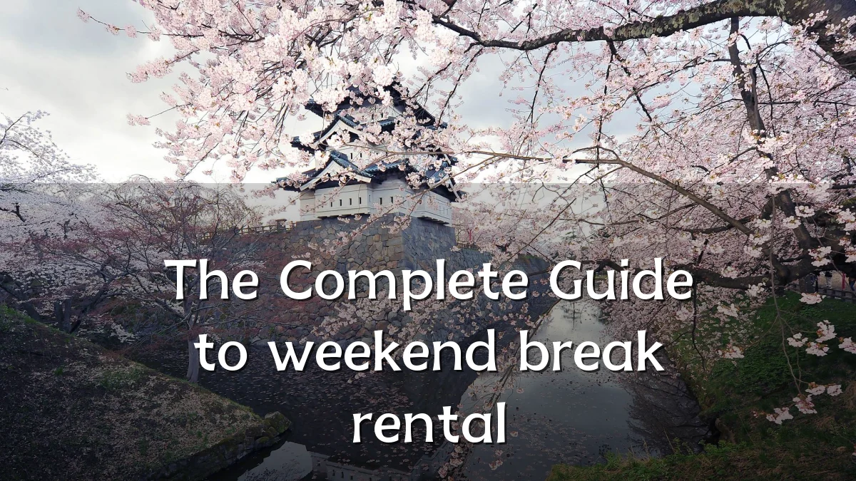 The Complete Guide to weekend break rental