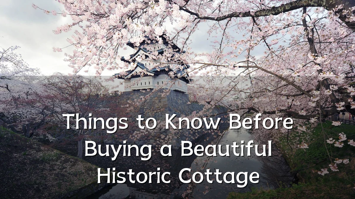 Things to Know Before Buying a Beautiful Historic Cottage